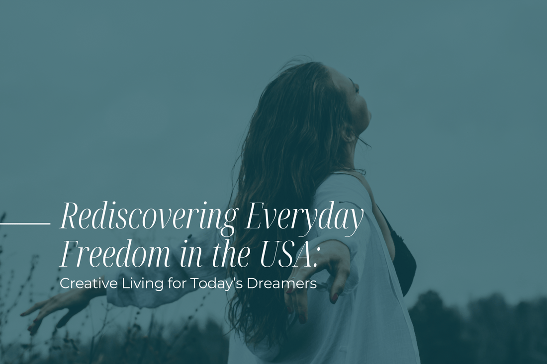 Rediscovering Everyday Freedom in the USA: Creative Living for Today’s Dreamers