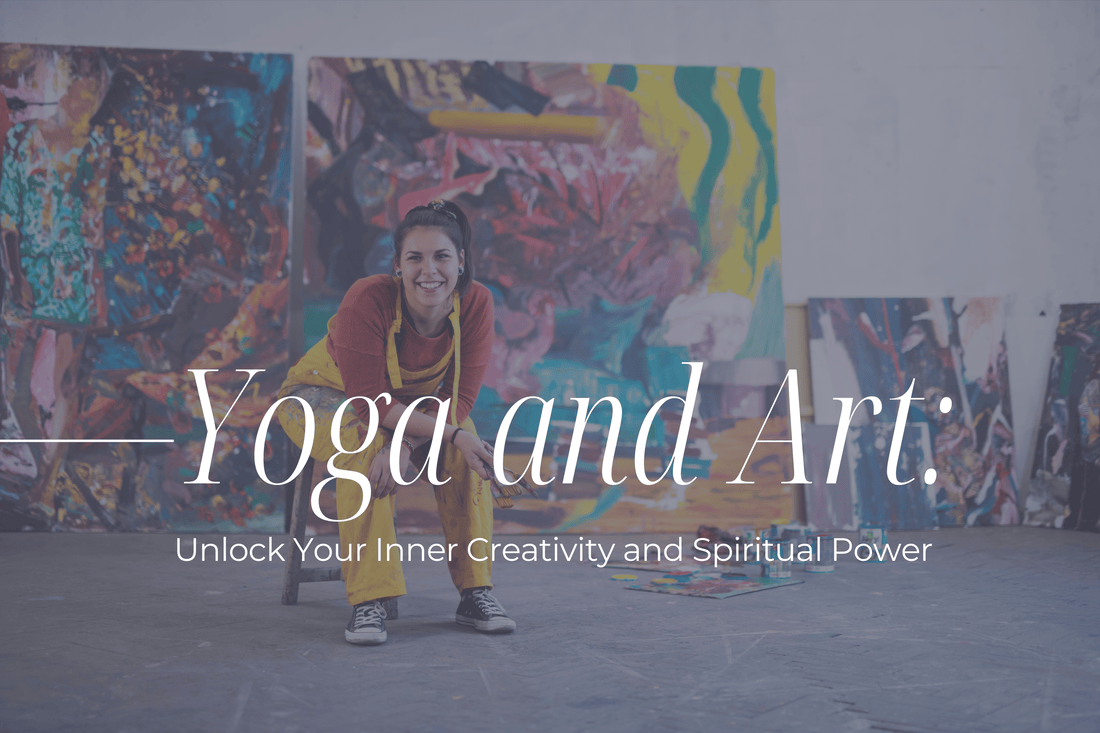 Yoga and Art: Unlock Your Inner Creativity and Spiritual Power